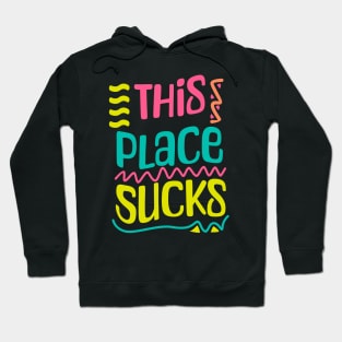 This Place Sucks Hoodie